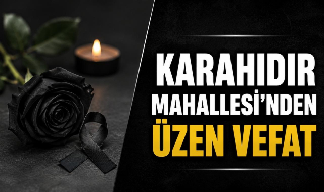 Karahıdır Mahallesi’nden Üzen Vefat
