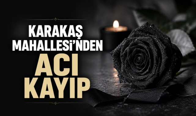 Karakaş Mahallesi'nden Acı Kayıp...