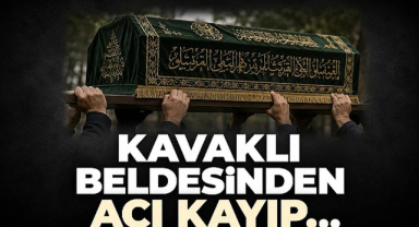 Kavaklı Beldesinden Acı Kayıp...