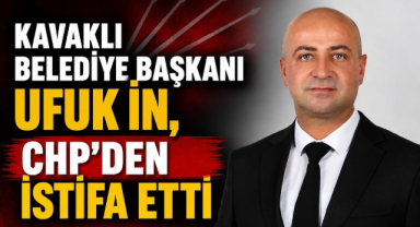 Kavaklı Belediye Başkanı Ufuk İn, CHP'den İstifa Etti