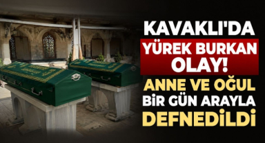 Kavaklı'da Yürek Burkan Olay! Anne ve Oğul Bir Gün Arayla Defnedildi