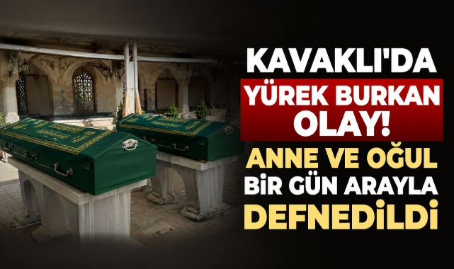Kavaklı'da Yürek Burkan Olay! Anne ve Oğul Bir Gün Arayla Defnedildi