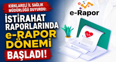 Kırklareli İl Sağlık Müdürlüğü Duyurdu: İstirahat Raporlarında e-Rapor Dönemi Başladı!