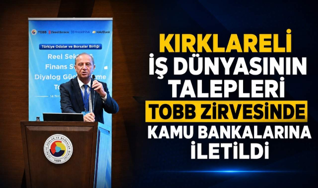 Kırklareli İş Dünyasının Talepleri TOBB Zirvesinde Kamu Bankalarına İletildi