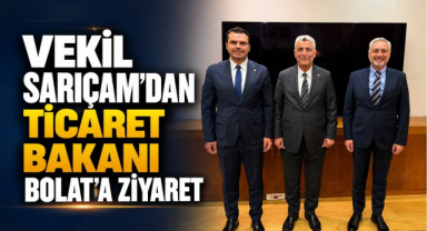 Kırklareli Milletvekili Sarıçam’dan Ticaret Bakanı Bolat’a Ziyaret