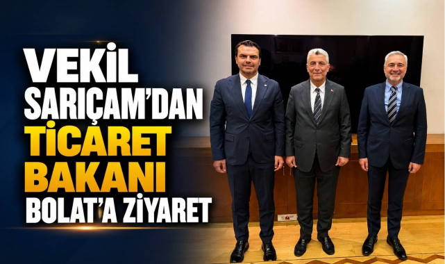 Kırklareli Milletvekili Sarıçam’dan Ticaret Bakanı Bolat’a Ziyaret