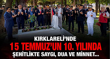 Kırklareli’nde 15 Temmuz'un 10. Yılında Şehitlikte Saygı, Dua ve Minnet…