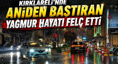 Kırklareli'nde Aniden Bastıran Yağmur Hayatı Felç Etti