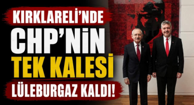 Kırklareli'nde CHP’nin Tek Kalesi Lüleburgaz Kaldı!