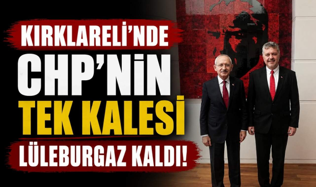 Kırklareli'nde CHP’nin Tek Kalesi Lüleburgaz Kaldı!