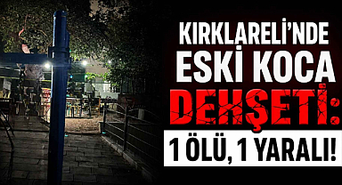 Kırklareli'nde Eski Koca Dehşeti!1 Ölü 1 Yaralı...