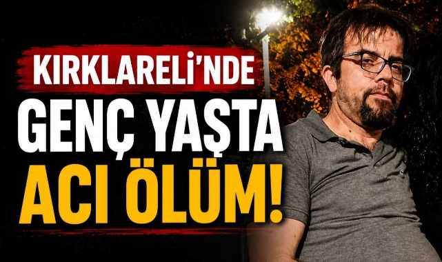 Kırklareli'nde Genç Yaşta Acı Ölüm!