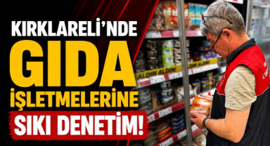 Kırklareli’nde Gıda İşletmelerine Sıkı Denetim!