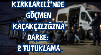 Kırklareli'nde Göçmen Kaçakçılığına Darbe: 2 Tutuklama