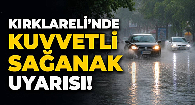 Kırklareli'nde Kuvvetli Sağanak Uyarısı! 
