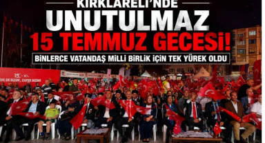 Kırklareli’nde Unutulmaz 15 Temmuz Gecesi! Binlerce Vatandaş Milli Birlik İçin Tek Yürek Oldu 