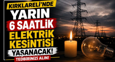 Kırklareli’nde Yarın 6 Saatlik Elektrik Kesintisi Yaşanacak! Tedbirinizi Alın!