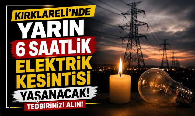 Kırklareli’nde Yarın 6 Saatlik Elektrik Kesintisi Yaşanacak! Tedbirinizi Alın!