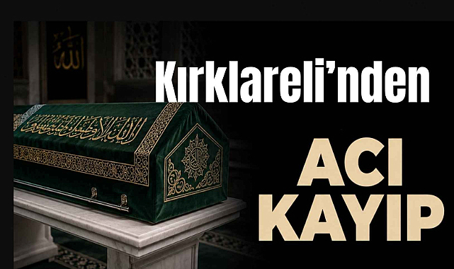 Kırklareli’nden Acı Kayıp