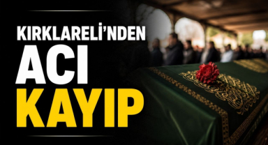 Kırklareli’nden Acı Kayıp…