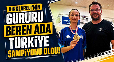 Kırklareli'nin Gururu Beren Ada Türkiye Şampiyonu Oldu