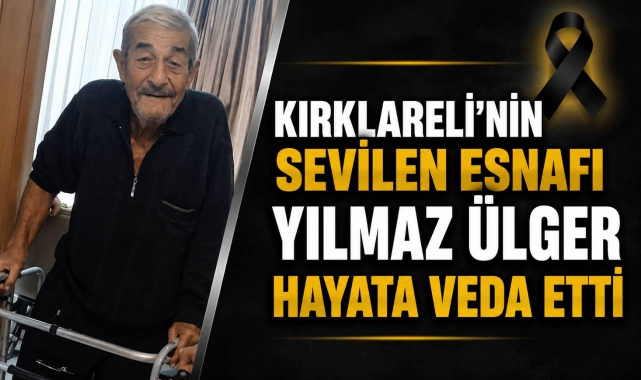 Kırklareli’nin Sevilen Esnafı Yılmaz Ülger Hayata Veda Etti