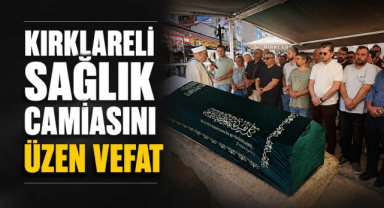 Kırklareli Sağlık Camiasını Üzen Vefat