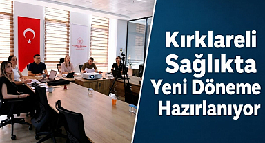 Kırklareli Sağlıkta Yeni Döneme Hazırlanıyor