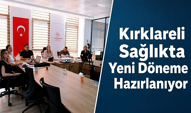 Kırklareli Sağlıkta Yeni Döneme Hazırlanıyor 