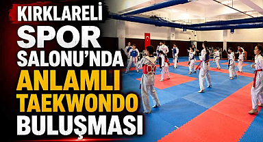 Kırklareli Spor Salonu'nda Anlamlı Taekwondo Buluşması