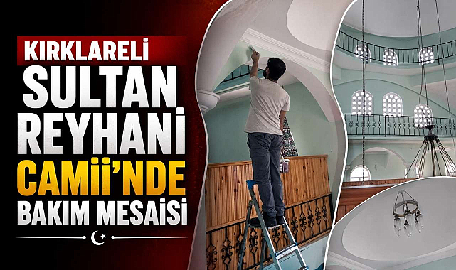 Kırklareli Sultan Reyhani Camii’nde Bakım Mesaisi