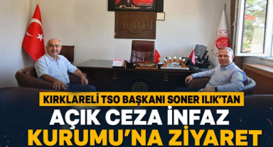 Kırklareli TSO Başkanı Soner Ilık'tan Açık Ceza İnfaz Kurumu'na Ziyaret