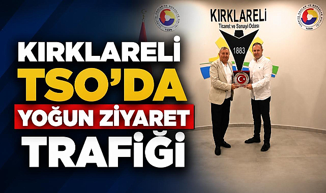 Kırklareli TSO'da Yoğun Ziyaret Trafiği
