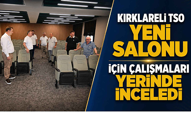 Kırklareli TSO Yeni Salonu İçin Çalışmaları Yerinde İnceledi