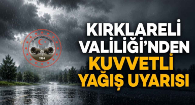 Kırklareli Valiliği’nden Kuvvetli Yağış Uyarısı
