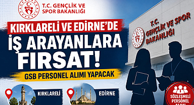Kırklareli ve Edirne'de İş Arayanlara Fırsat! GSB Personel Alımı Yapacak