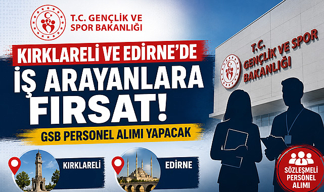 Kırklareli ve Edirne'de İş Arayanlara Fırsat! GSB Personel Alımı Yapacak