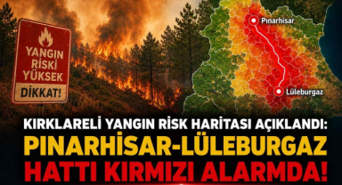 Kırklareli Yangın Risk Haritası Açıklandı! Pınarhisar-Lüleburgaz Hattı Kırmızı Alarmda!
