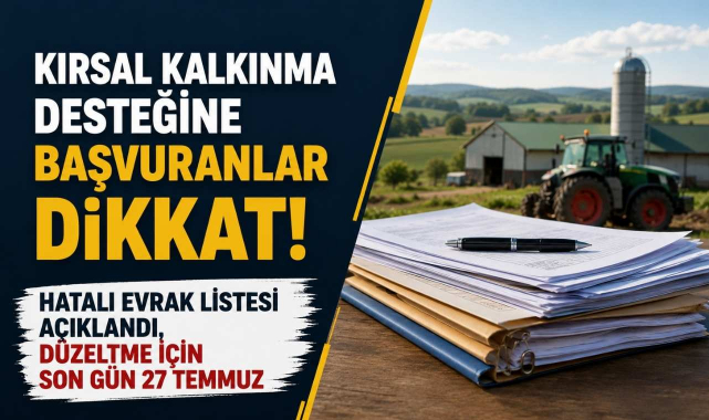 Kırsal Kalkınma Desteğine Başvuranlar Dikkat! Hatalı Evrak Listesi Açıklandı, Düzeltme İçin Son Gün 27 Temmuz...