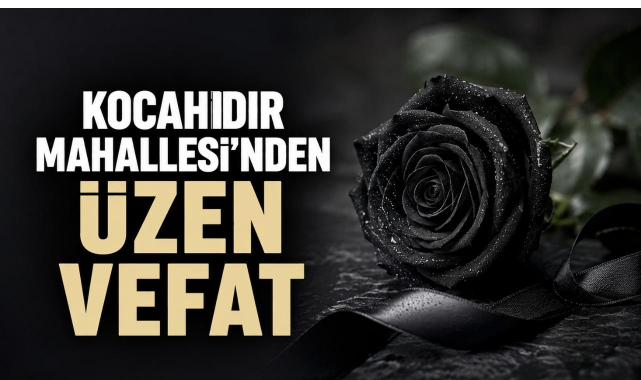 Kocahıdır Mahallesi’nden Üzen Vefat