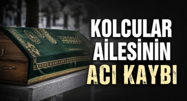 Kolcular Ailesinin Acı Kaybı