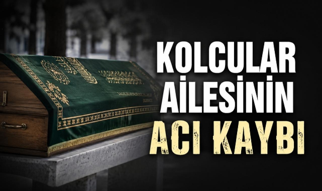 Kolcular Ailesinin Acı Kaybı