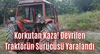 Korkutan Kaza! Devrilen Traktörün Sürücüsü Yaralandı