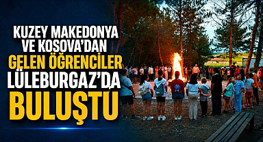 Kuzey Makedonya ve Kosova'dan Gelen Öğrenciler Lüleburgaz'da Buluştu