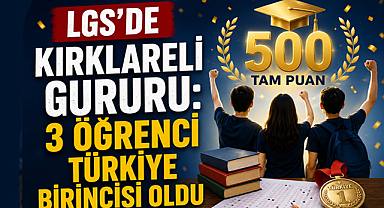 LGS'de Kırklareli Gururu: 3 Öğrenci Türkiye Birincisi Oldu