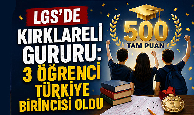 LGS'de Kırklareli Gururu: 3 Öğrenci Türkiye Birincisi Oldu