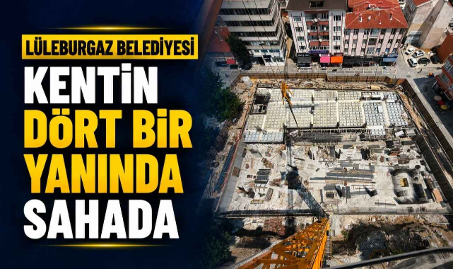 Lüleburgaz Belediyesi İlçenin Dört Bir Yanında Sahada