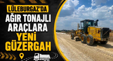 Lüleburgaz'da Ağır Tonajlı Araçlara Yeni Güzergah