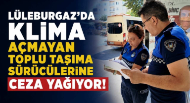Lüleburgaz'da Klima Açmayan Toplu Taşıma Sürücülerine Ceza Yağıyor! 