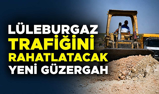 Lüleburgaz Trafiğini Rahatlatacak Yeni Güzergah